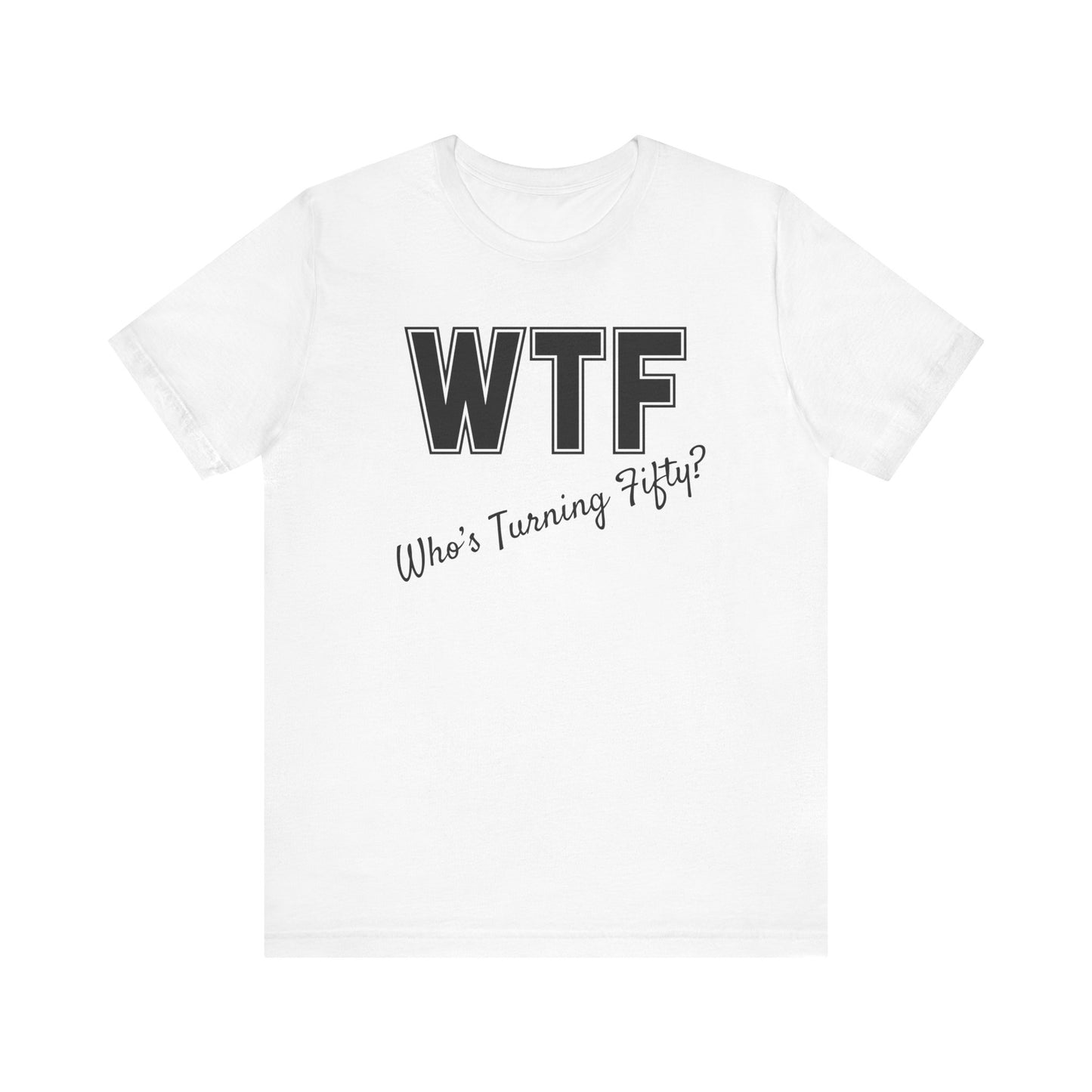 50th Birthday Shirt, 50th Birthday Woman, WTF T-shirt, Funny 50th Birthday Shirts for Women, Who's Turning Fifty Shirt, Funny 50th Gifts