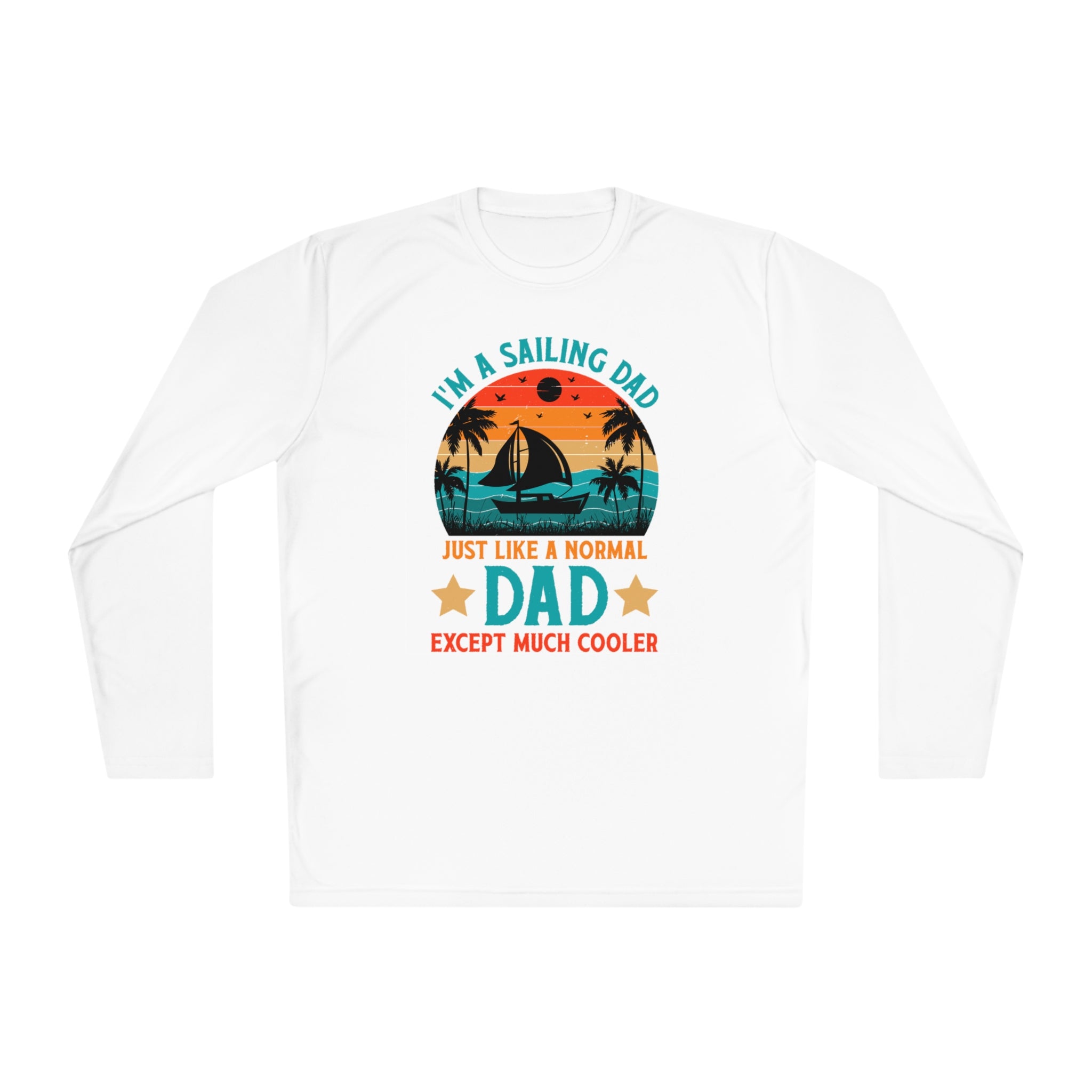 I’m A Sailing Dad Just Like A Normal Dad Except Much Cooler T-Shirt, Sailing Dad Shirt, Gift For Dad, Fathers Day Shirt, Fathers Day Gift, Unisex Lightweight Long Sleeve Tee