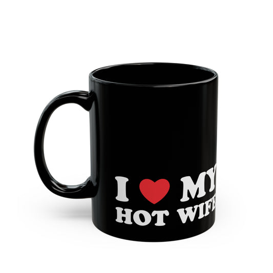 I Love My Hot Wife 11oz Black Mug