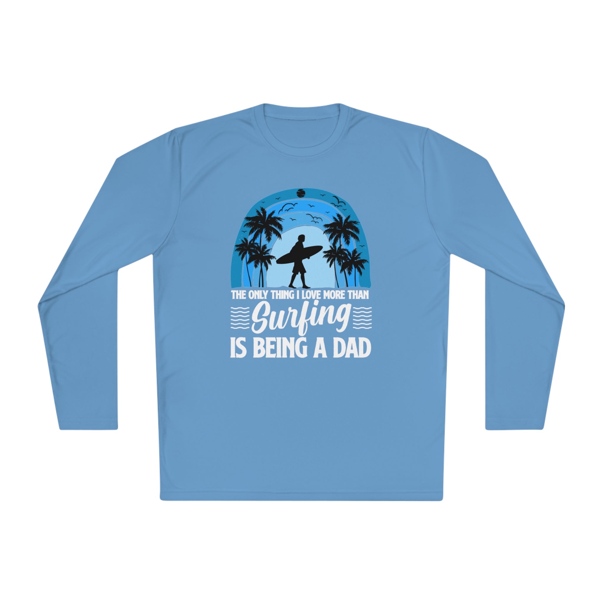 Surfing Dad Shirt, The only thing I love more than Surfing is being a Dad, Gift for Surfer, Fathers Day Surfing Gift, Surfer Dad, Unisex Lightweight Long Sleeve Tee