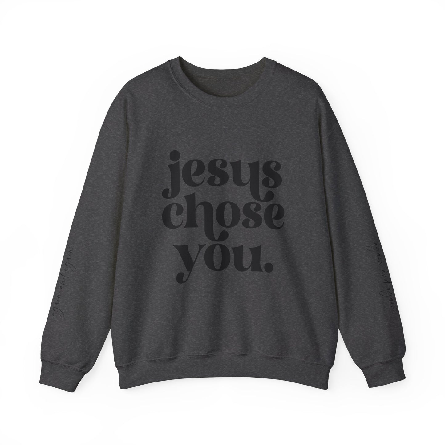 Jesus Chose You, Unisex Heavy Blend™ Crewneck Sweatshirt