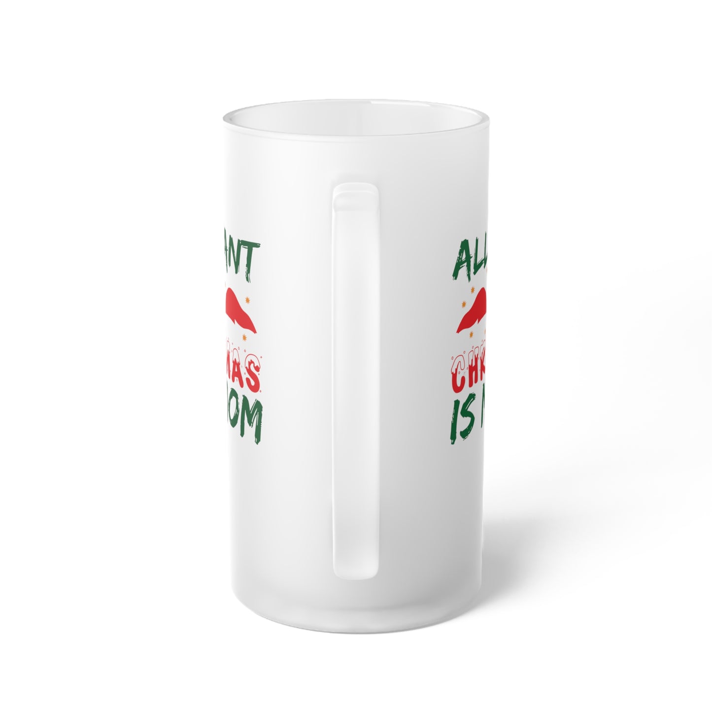 All I Want For Christmas Is My Mom Frosted Glass Beer Mug