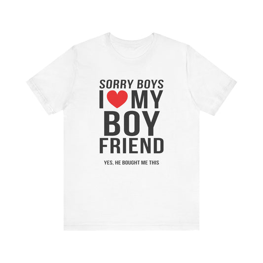 Sorry Boys I Love My Boyfriend Yes He Bought me This Unisex Jersey Short Sleeve Tee