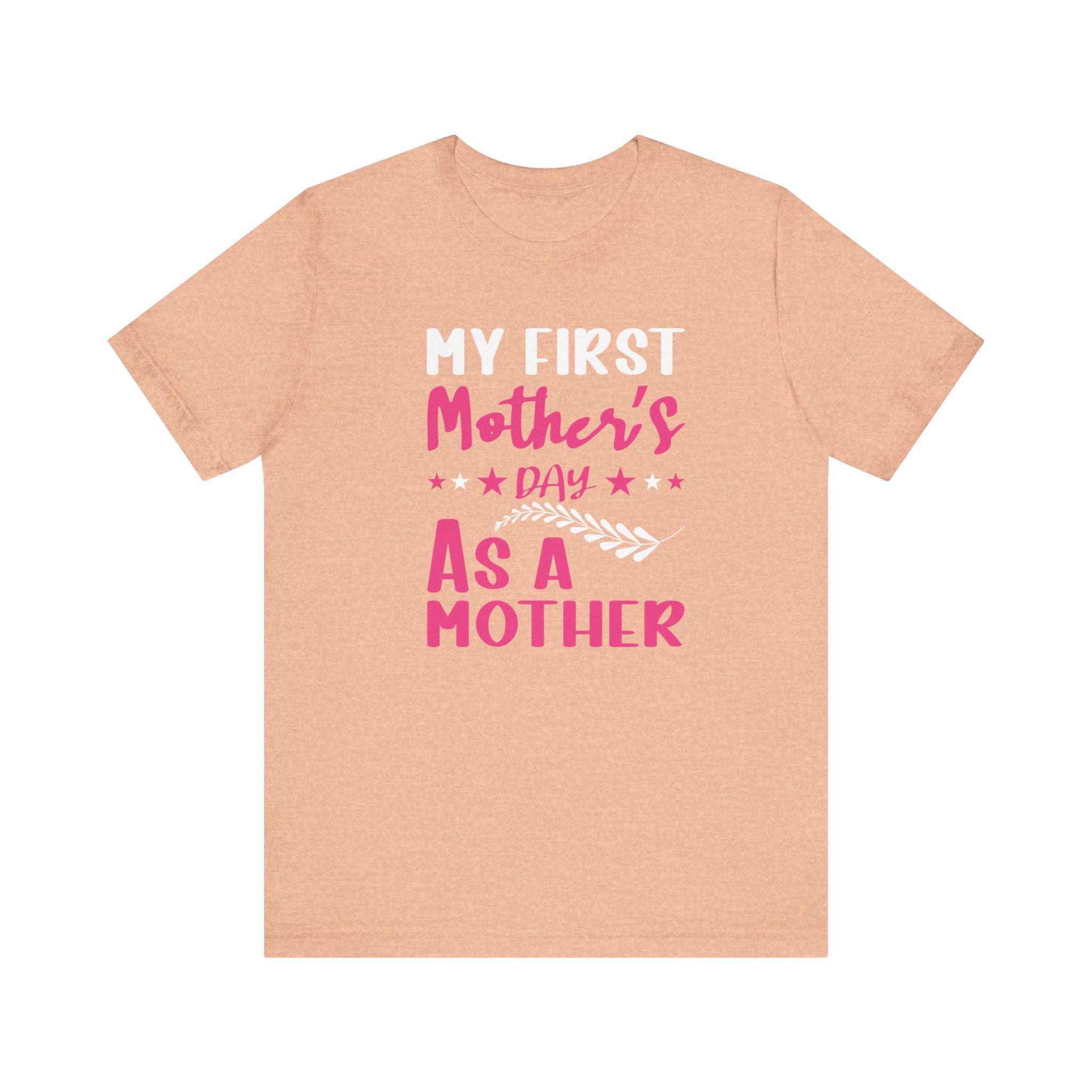 My First Mothers Day as a Mother, Mother's Day Tee,  Mother's Day T-shirt, First Mothers Day, Unisex Jersey Short Sleeve Tee