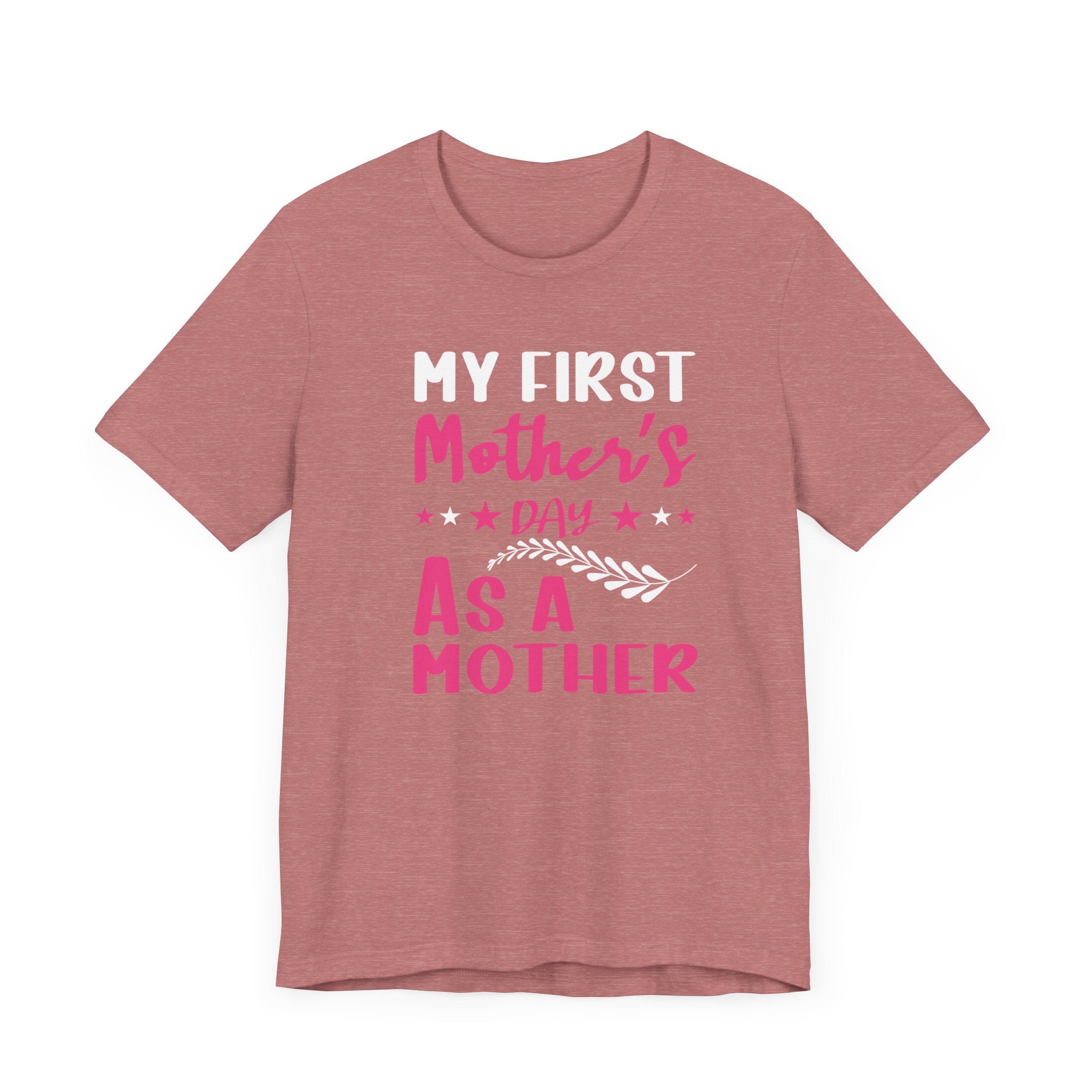 My First Mothers Day as a Mother, Mother's Day Tee,  Mother's Day T-shirt, First Mothers Day, Unisex Jersey Short Sleeve Tee