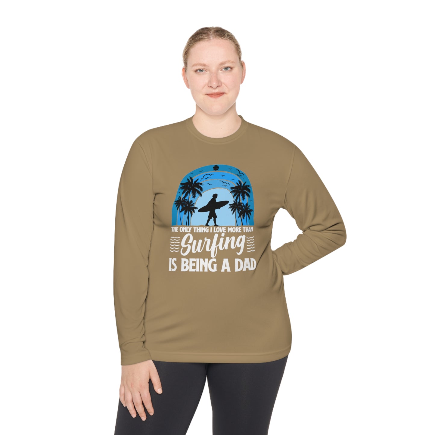 Surfing Dad Shirt, The only thing I love more than Surfing is being a Dad, Gift for Surfer, Fathers Day Surfing Gift, Surfer Dad, Unisex Lightweight Long Sleeve Tee