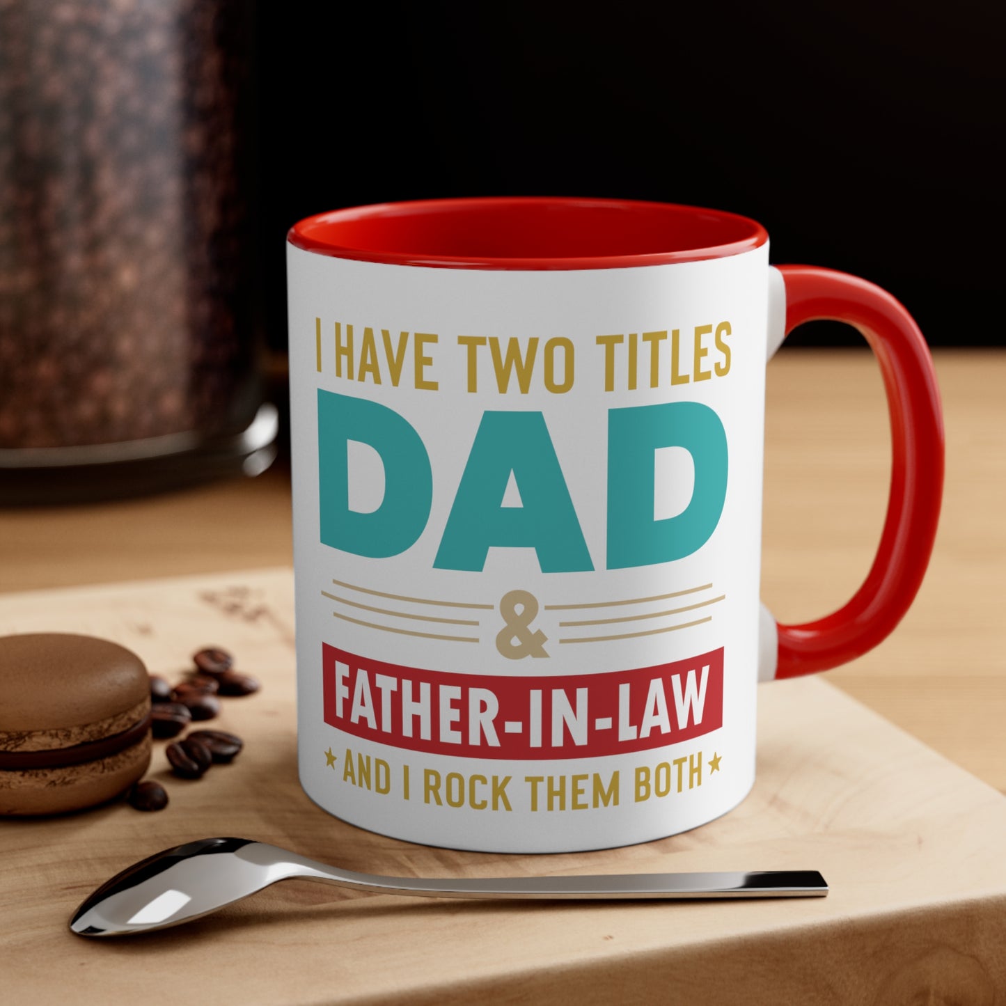 I have Two Titles Dad and Father-In-Law and I Rock Both Accent Coffee Mug, 11oz