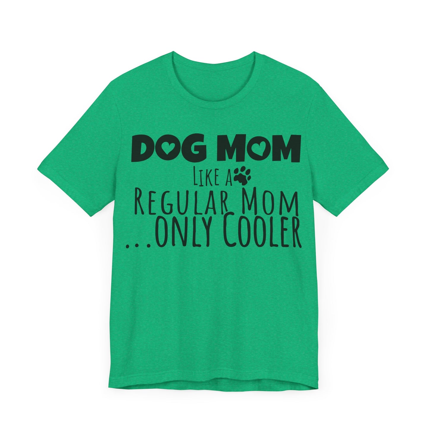 Dog Mom Like a Regular Mom Only Cooler, Mother's Day Tee,  Mother's Day T-shirt, Dog Mothers Day, Mother's Day, Dog Mom Short Sleeve Tee