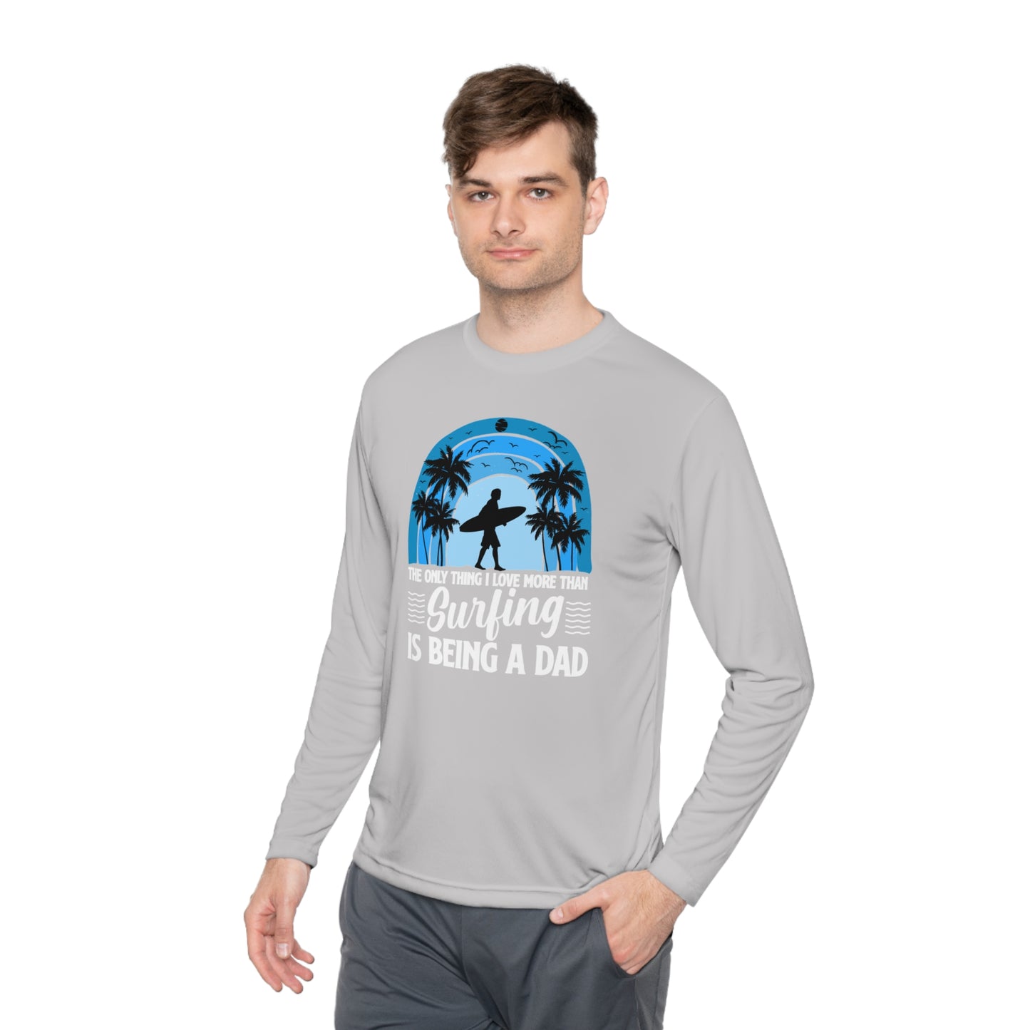 Surfing Dad Shirt, The only thing I love more than Surfing is being a Dad, Gift for Surfer, Fathers Day Surfing Gift, Surfer Dad, Unisex Lightweight Long Sleeve Tee