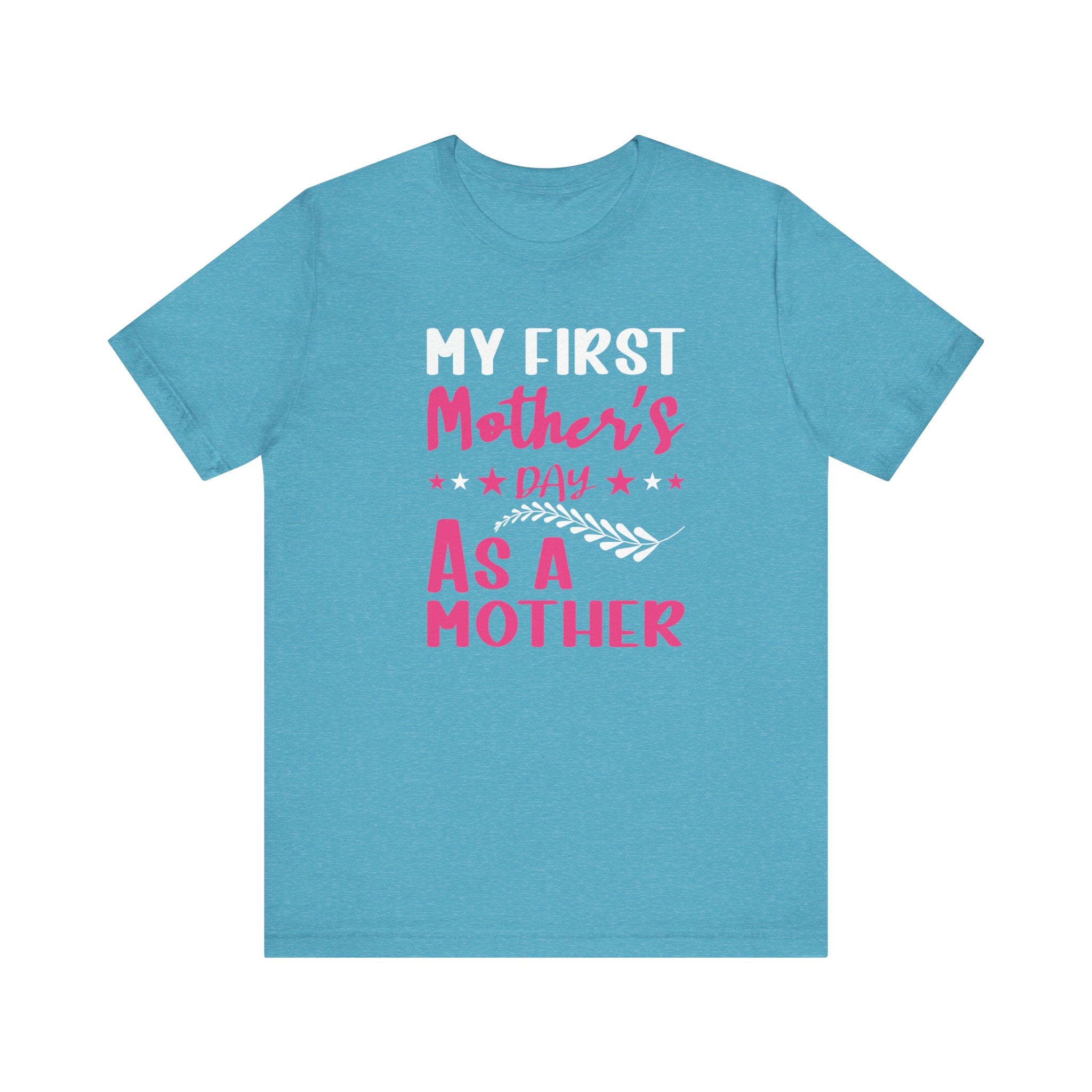 My First Mothers Day as a Mother, Mother's Day Tee,  Mother's Day T-shirt, First Mothers Day, Unisex Jersey Short Sleeve Tee