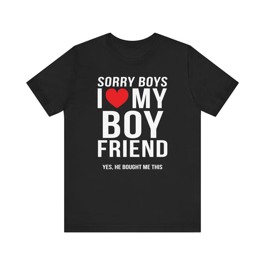 Sorry Boys I Love My Boyfriend Yes He Bought me This Unisex Jersey Short Sleeve Tee