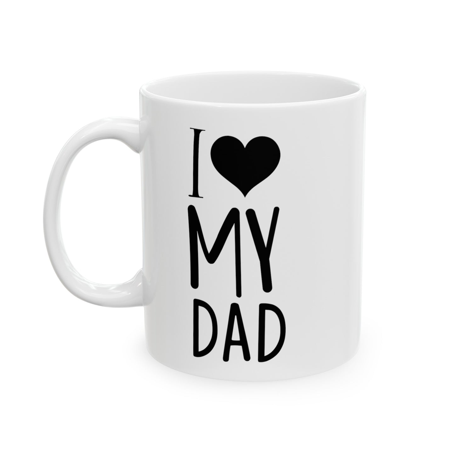 I Love My Dad Ceramic Mug 11oz