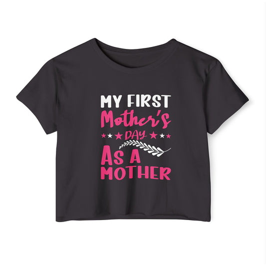 My First Mothers Day as a Mother, Crop Top, Crop Tee, Mother's Day Tee, Mother's Day Crop, First Mother's Day