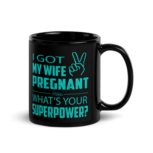 I Got My Wife Pregnant Black Glossy Mug