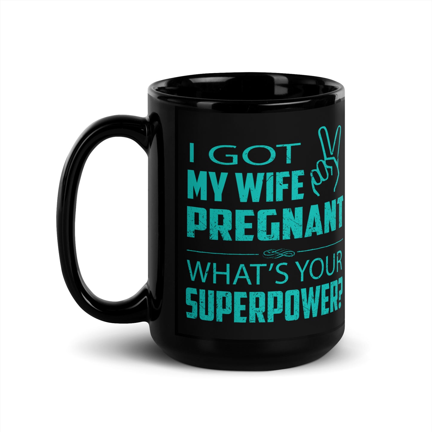 I Got My Wife Pregnant Black Glossy Mug