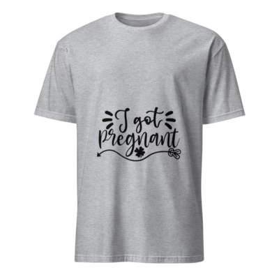 I Got Pregnant Short-Sleeve Unisex T-Shirt