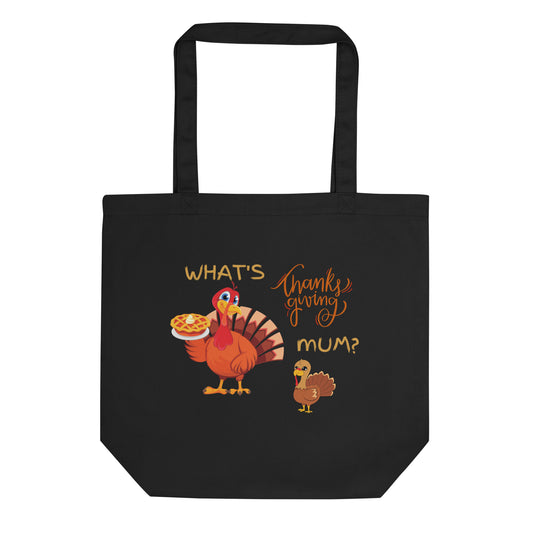 What's Thanksgiving Mum? Eco Tote Bag