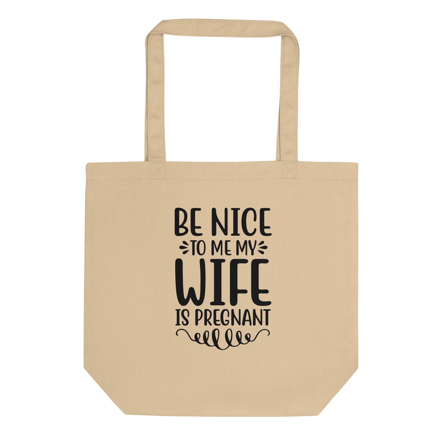 Be Nice To Me My Wife Is Pregnant Eco Tote Bag