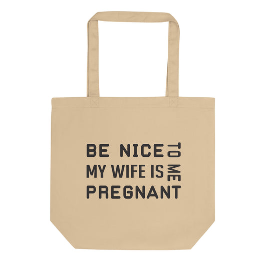 Be Nice To Me My Wife Is Pregnant Eco Tote Bag
