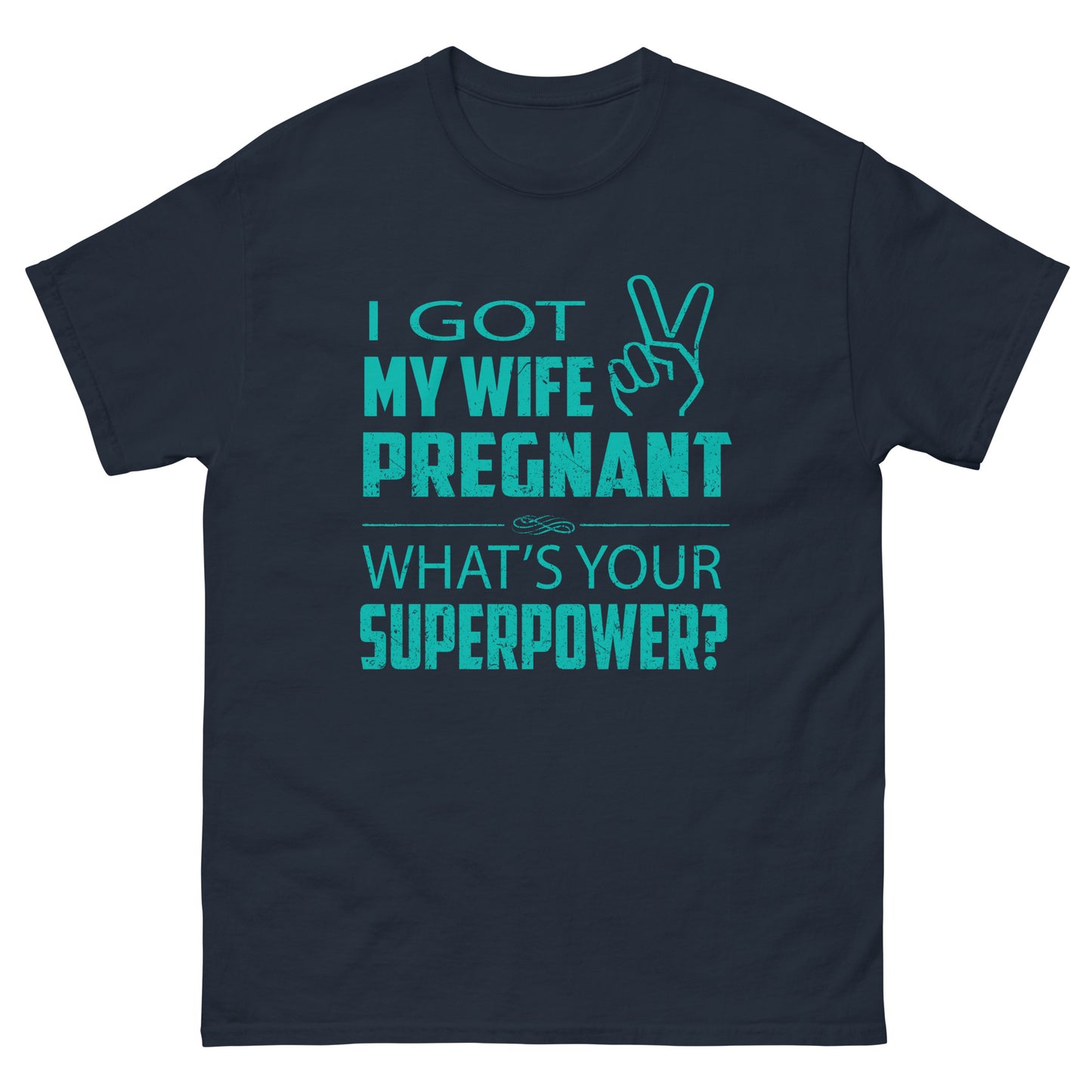 I Got My Wife Pregnant Men's classic tee