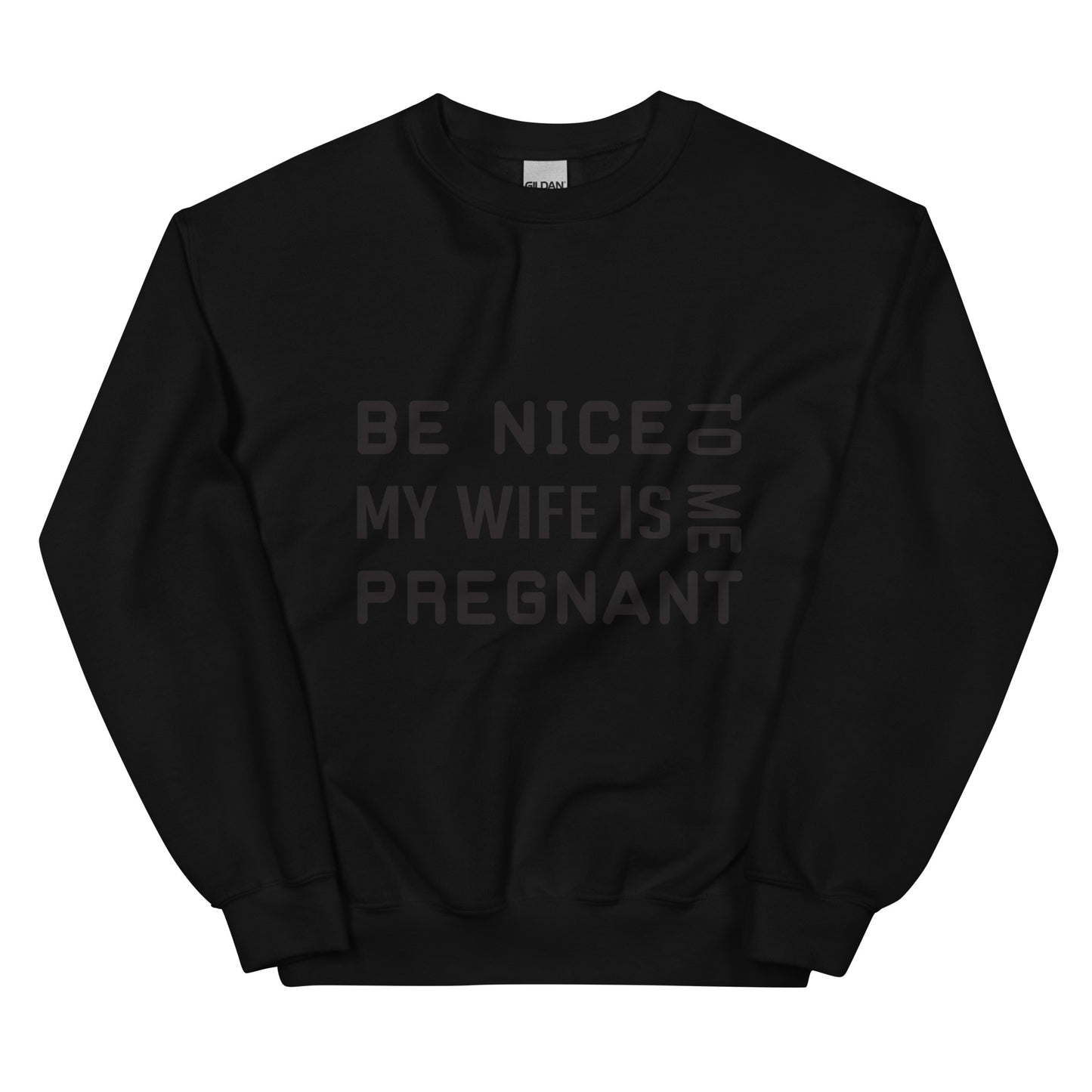 Be Nice To Me My Wife Is Pregnant Unisex Sweatshirt