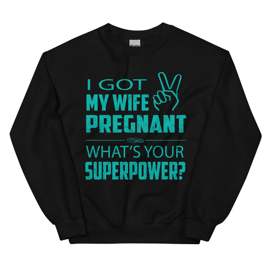 I Got My Wife Pregnant Unisex Sweatshirt