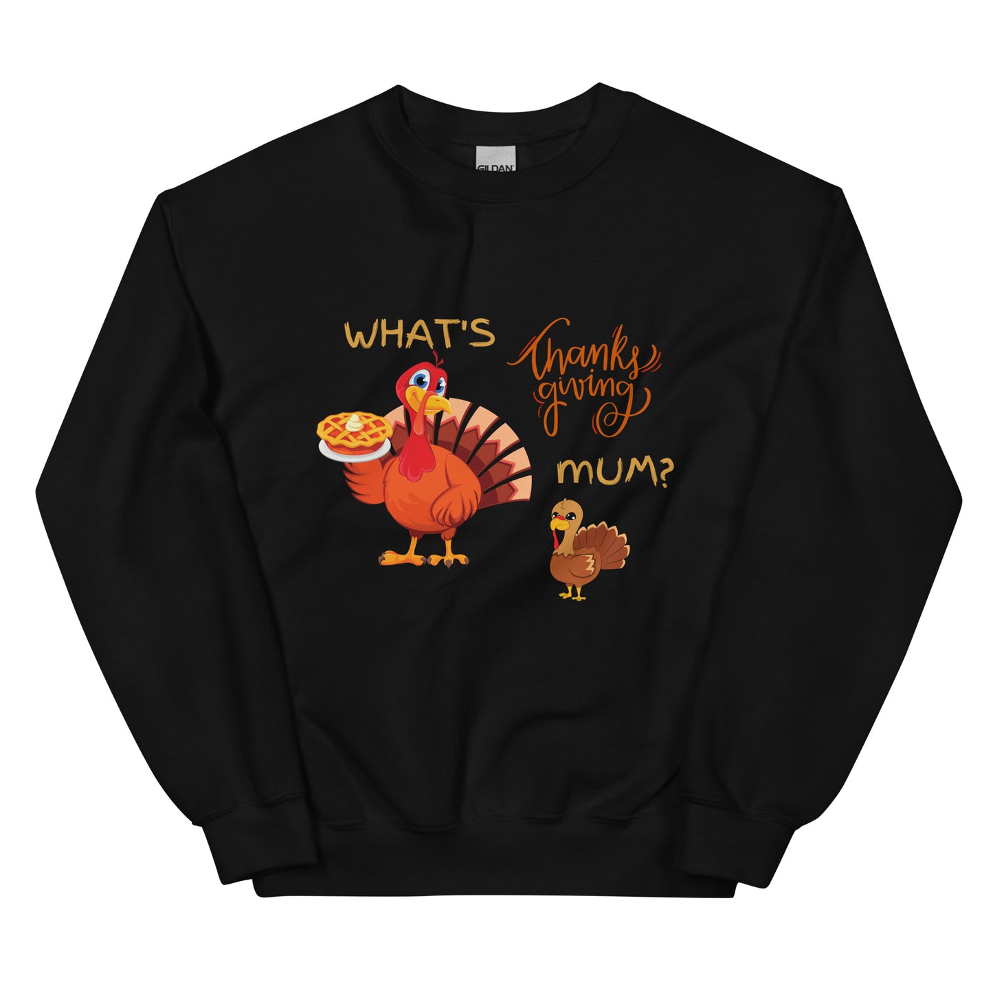 What's Thankgiving Mum? Unisex Sweatshirt