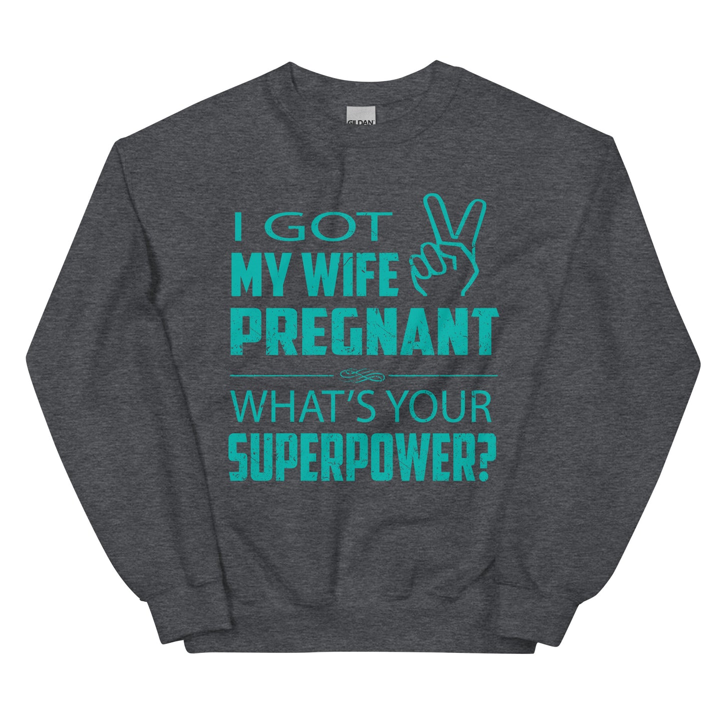 I Got My Wife Pregnant Unisex Sweatshirt