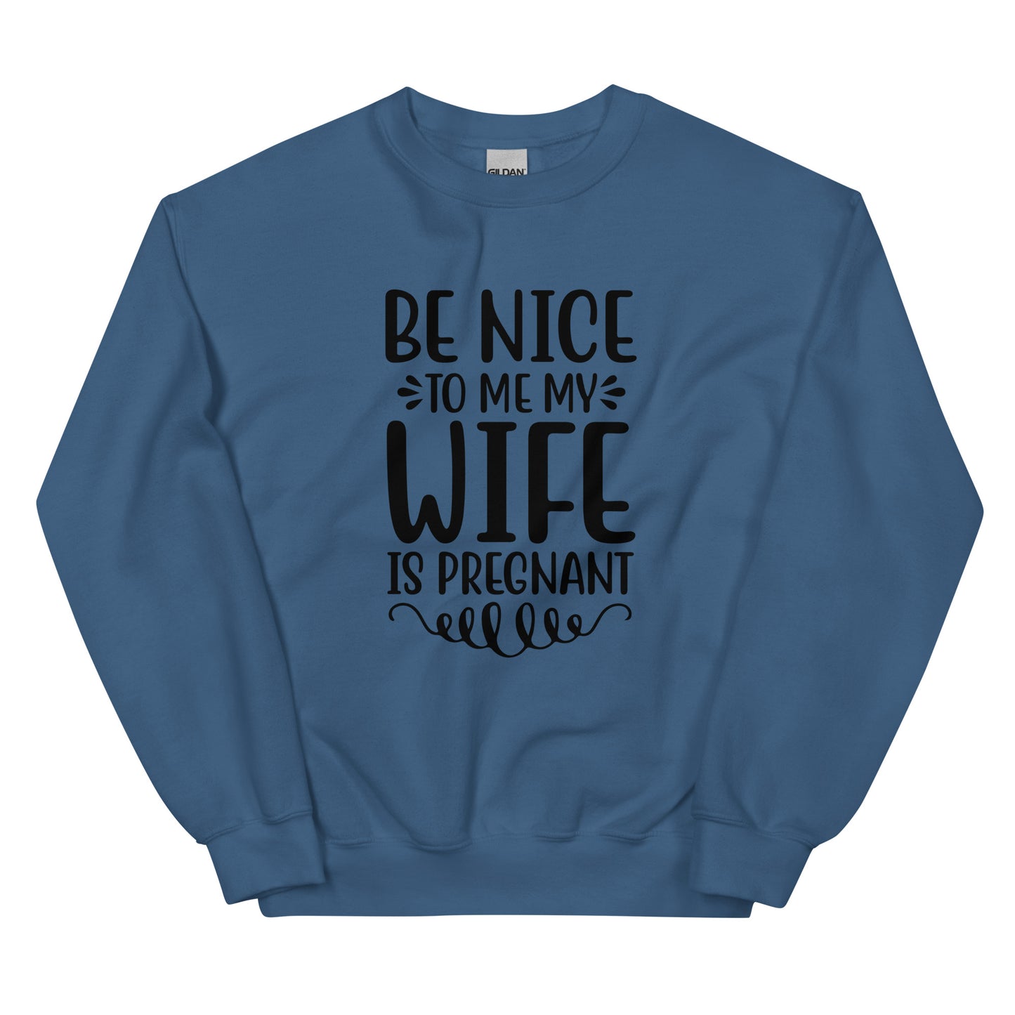 Be Nice To Me My Wife Is Pregnant Unisex Sweatshirt