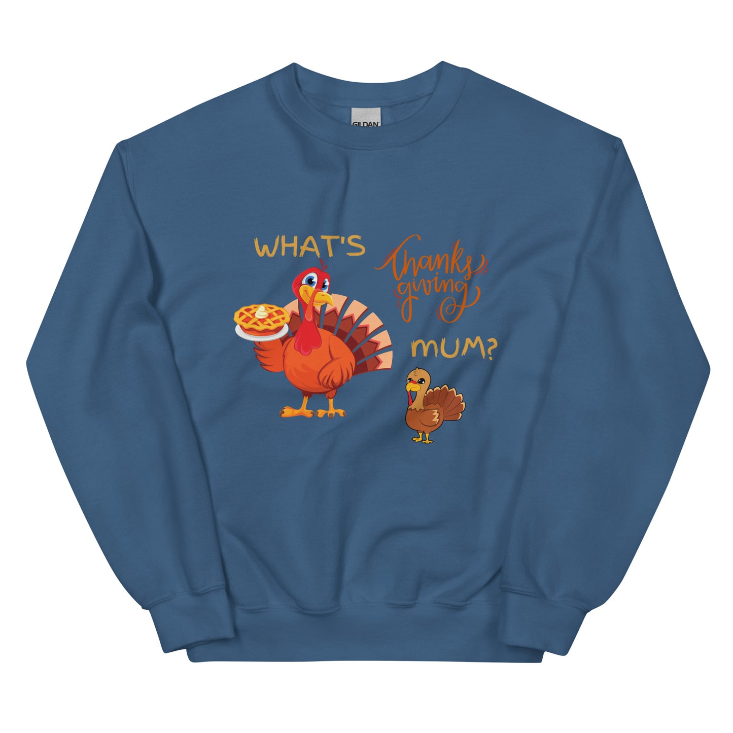 What's Thankgiving Mum? Unisex Sweatshirt