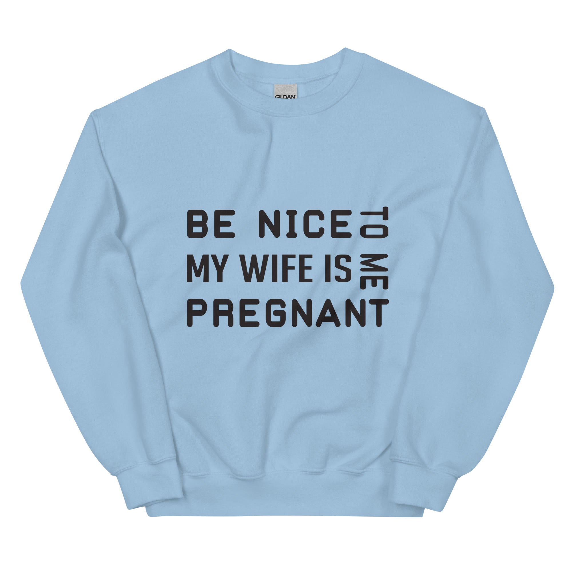 Be Nice To Me My Wife Is Pregnant Unisex Sweatshirt