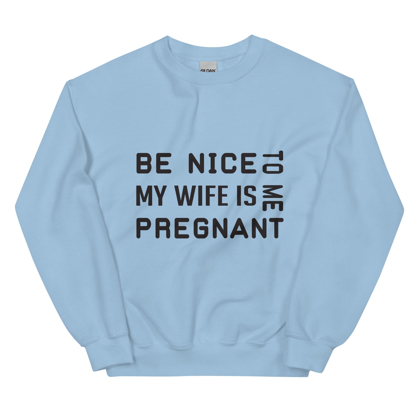 Be Nice To Me My Wife Is Pregnant Unisex Sweatshirt