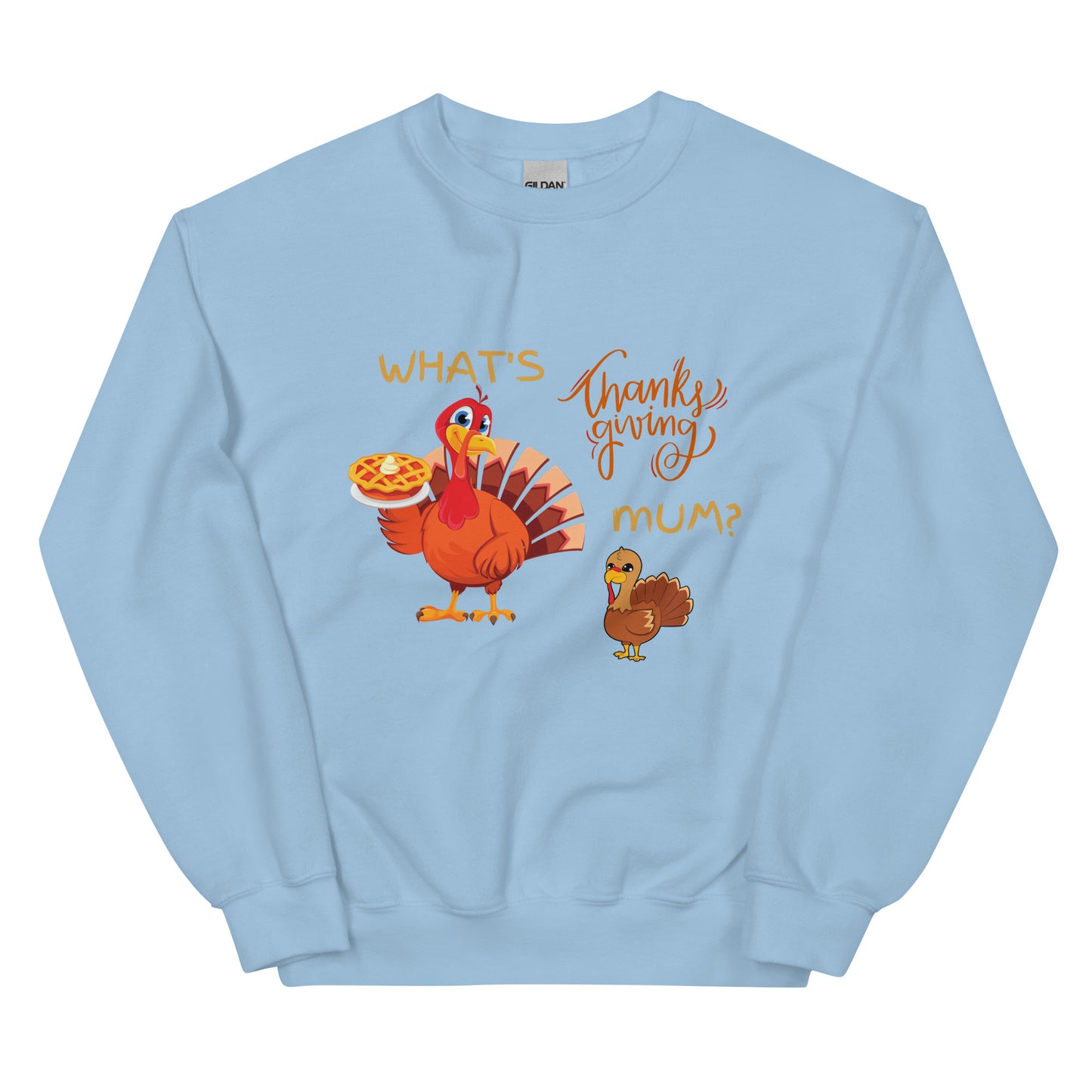 What's Thankgiving Mum? Unisex Sweatshirt