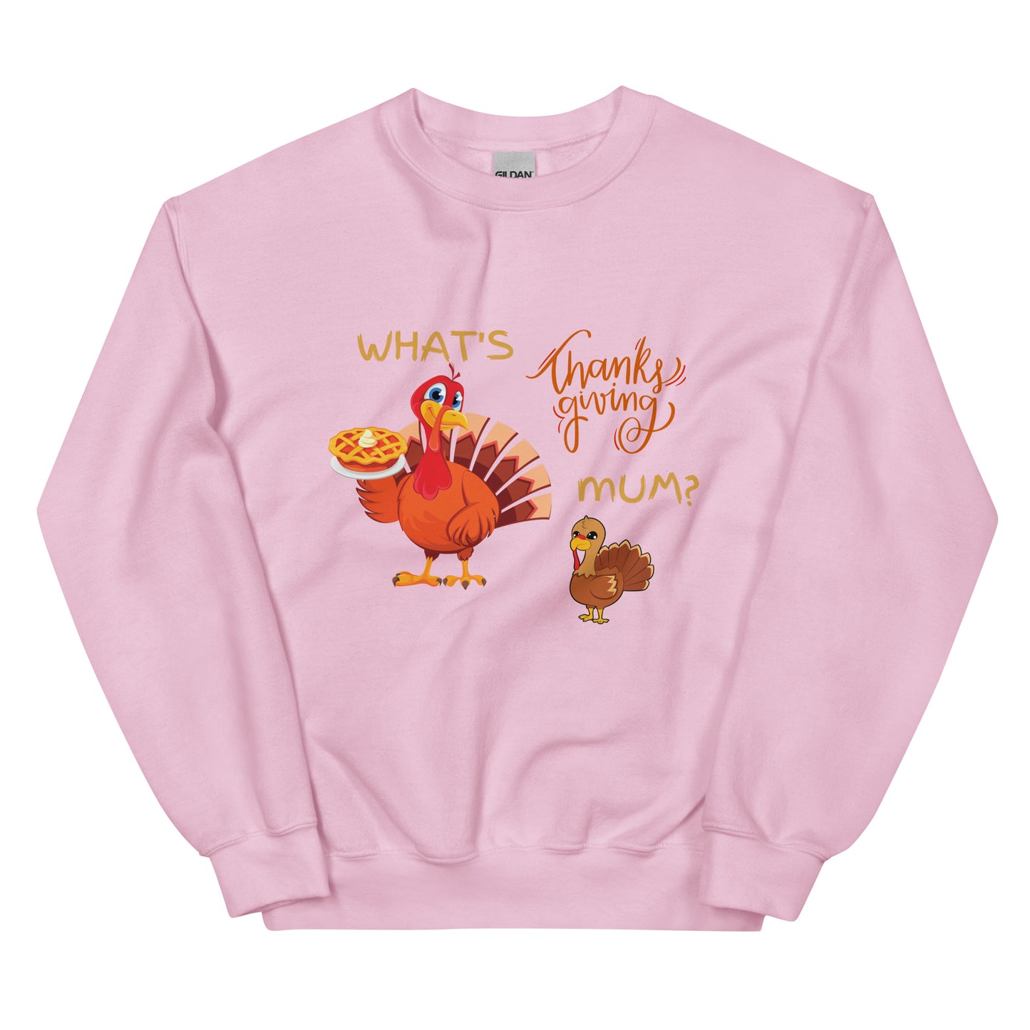 What's Thankgiving Mum? Unisex Sweatshirt