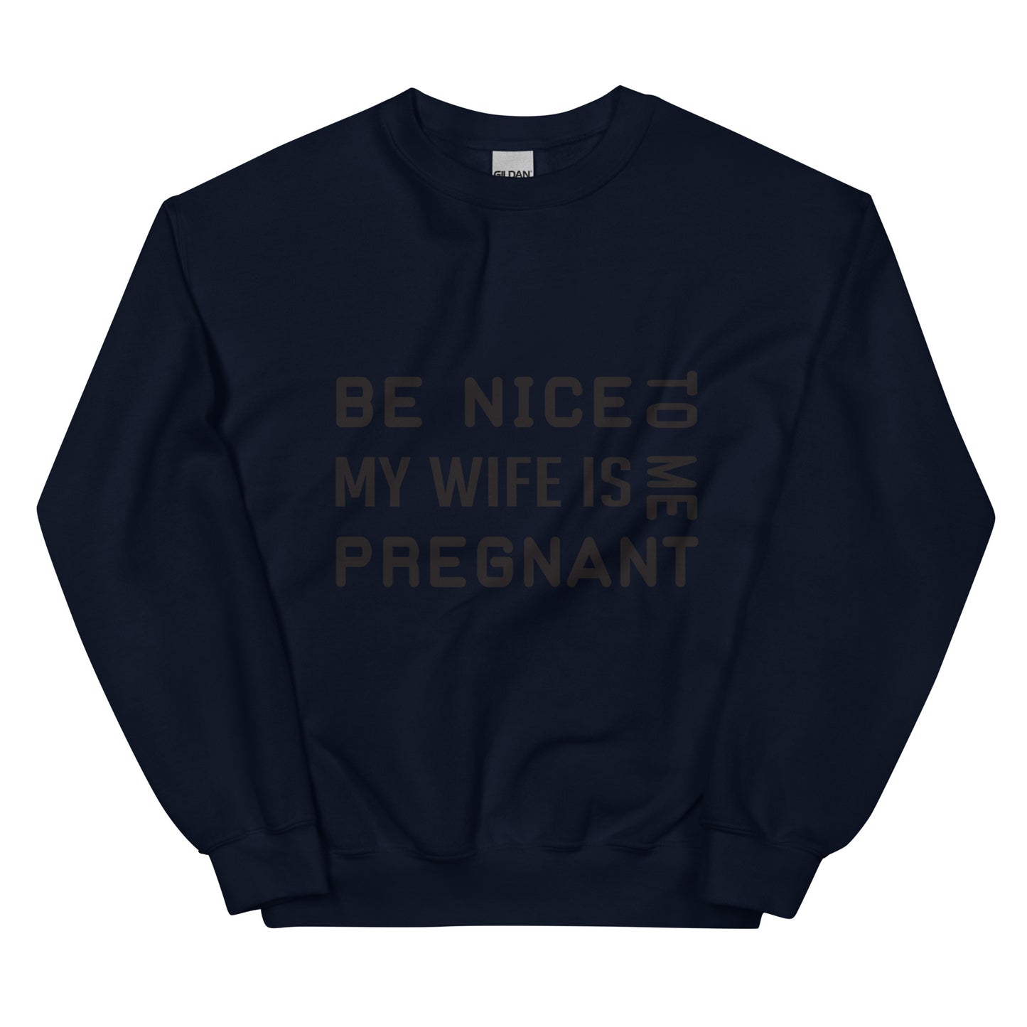 Be Nice To Me My Wife Is Pregnant Unisex Sweatshirt