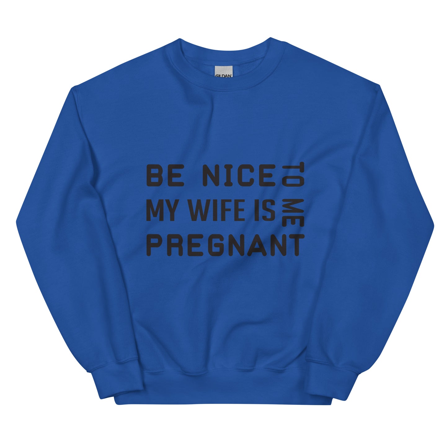 Be Nice To Me My Wife Is Pregnant Unisex Sweatshirt