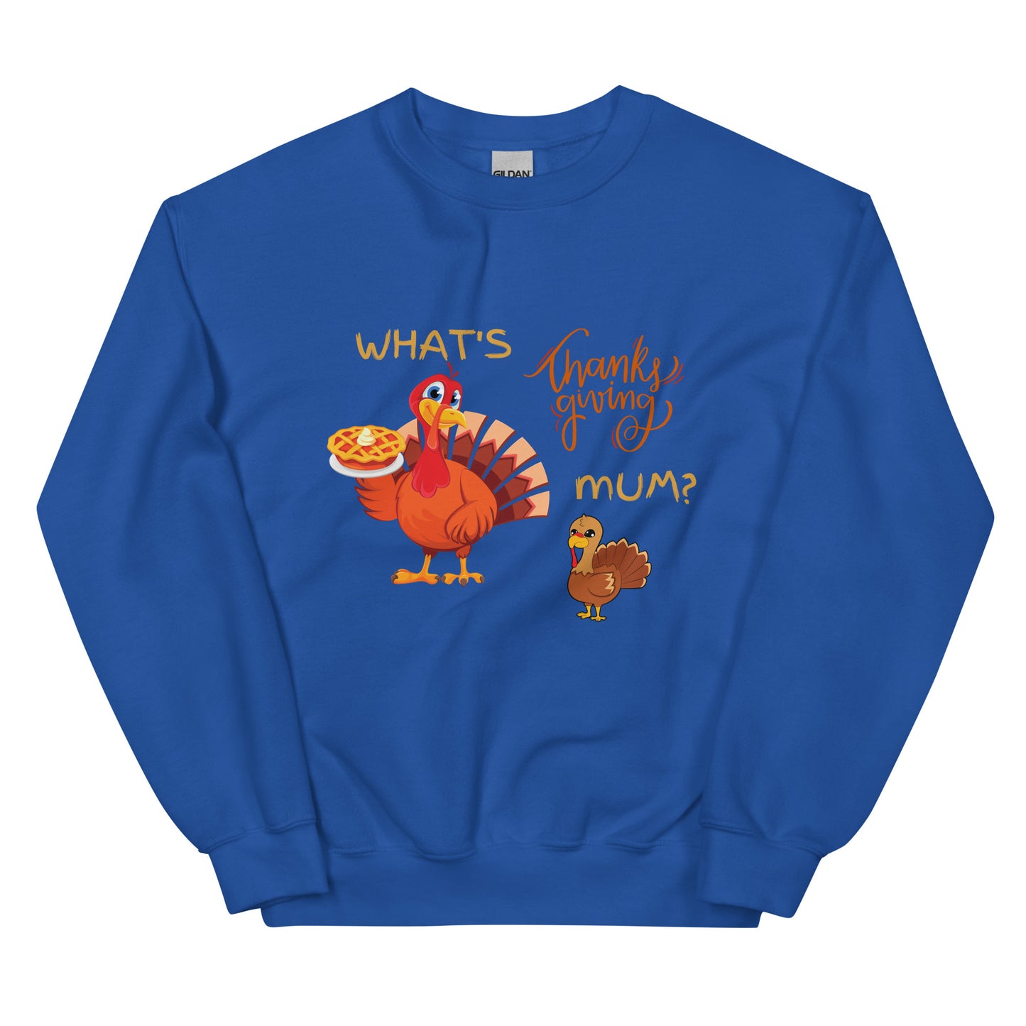 What's Thankgiving Mum? Unisex Sweatshirt