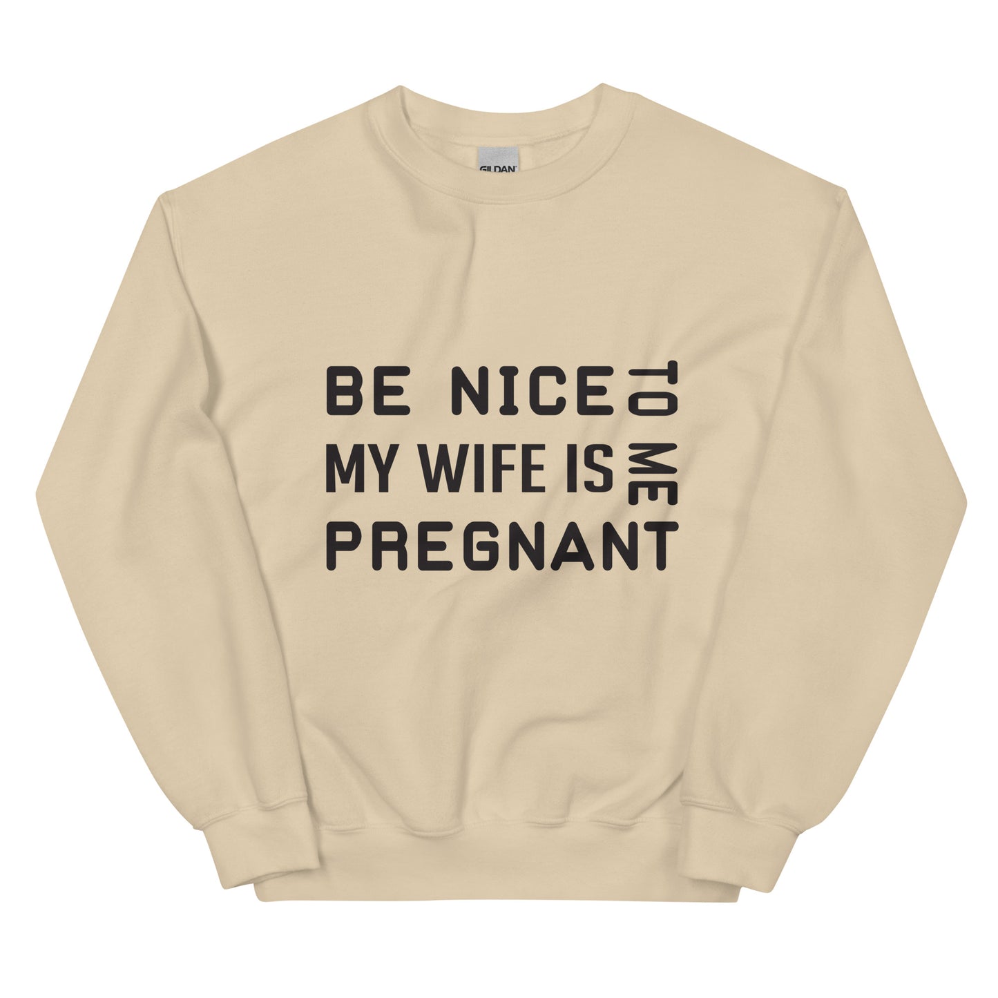 Be Nice To Me My Wife Is Pregnant Unisex Sweatshirt