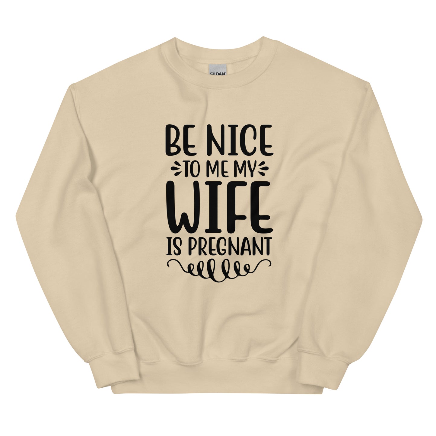 Be Nice To Me My Wife Is Pregnant Unisex Sweatshirt