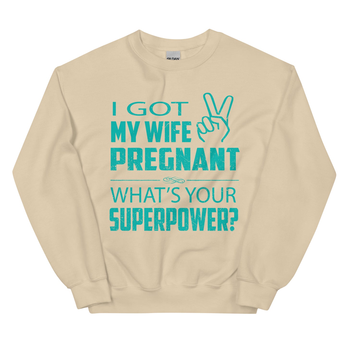 I Got My Wife Pregnant Unisex Sweatshirt