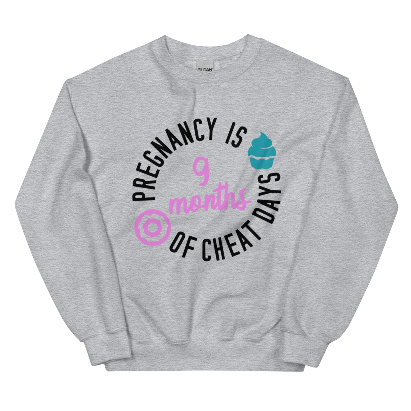 Pregnancy is 9 Months of Cheat Days Unisex Sweatshirt