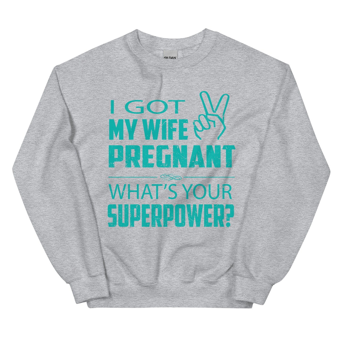 I Got My Wife Pregnant Unisex Sweatshirt