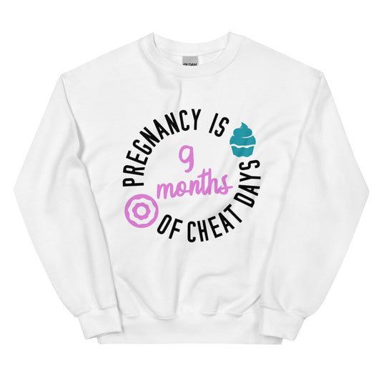 Pregnancy is 9 Months of Cheat Days Unisex Sweatshirt