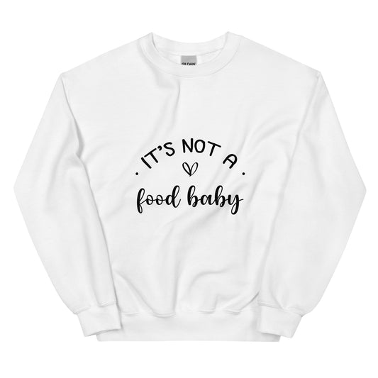 It's Not A Food Baby Unisex Sweatshirt