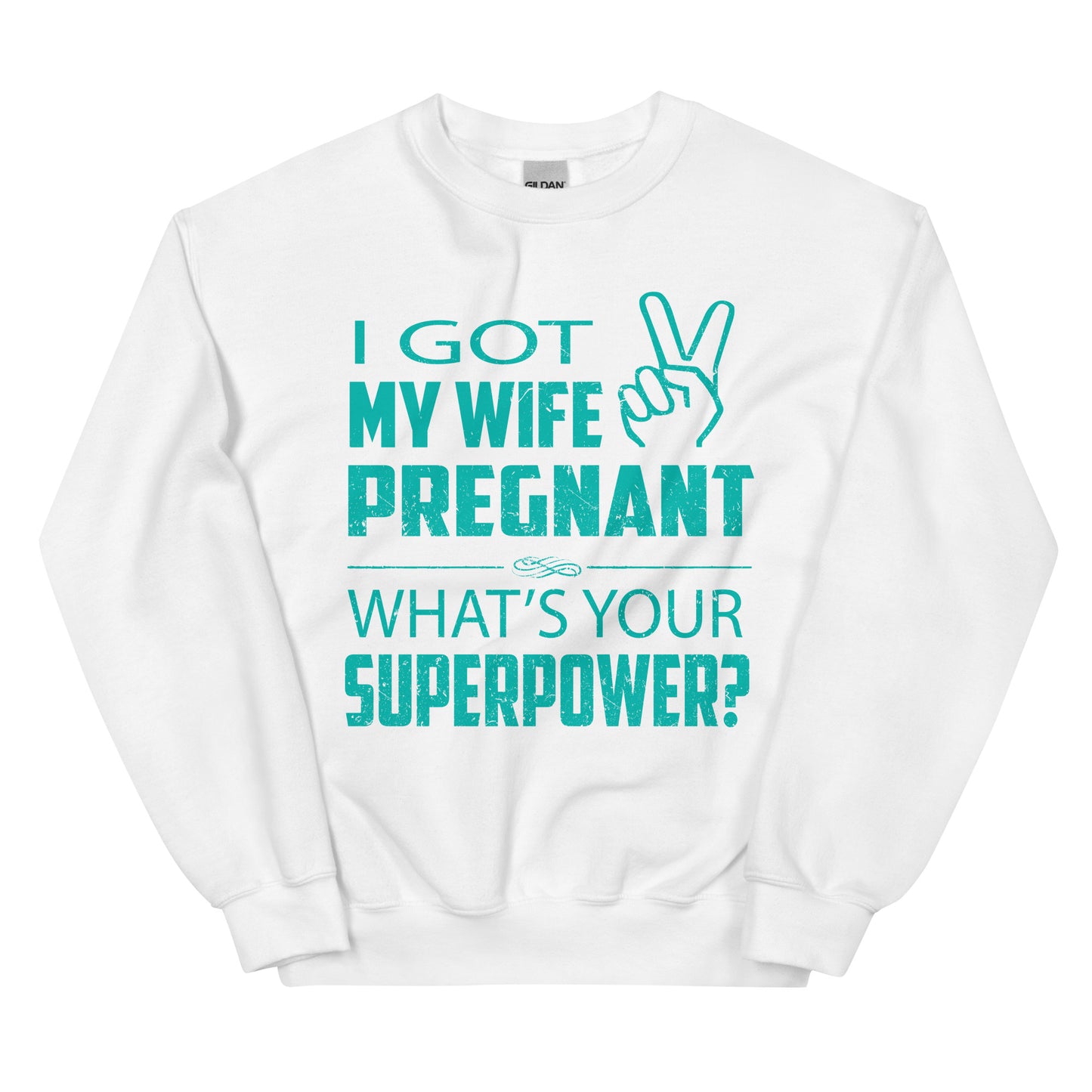 I Got My Wife Pregnant Unisex Sweatshirt