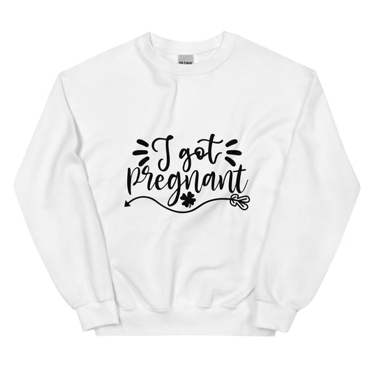 I Got Pregnant Unisex Sweatshirt