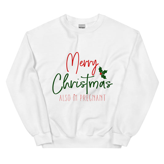 Merry Christmas - Also I'm Pregnant Unisex Sweatshirt