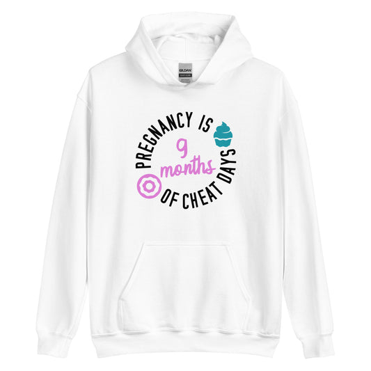 Pregnancy is 9 Months of Cheat Days Unisex Hoodie