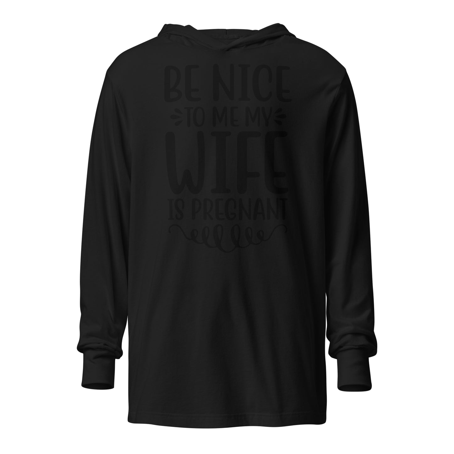 Be Nice to Me My Wife is Pregnant Hooded long-sleeve tee