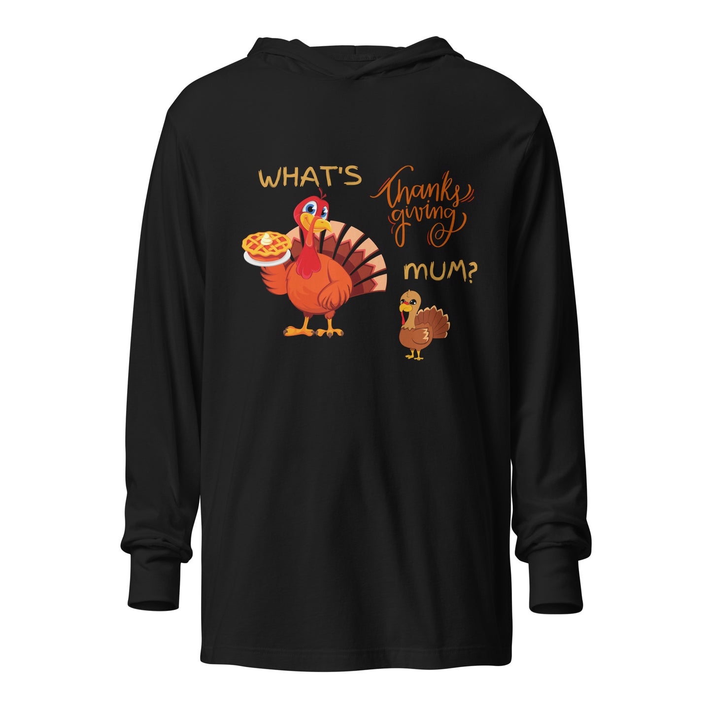 What's Thanksgiving Mum? Hooded long-sleeve tee